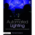 Automated Lighting: The Art and Science of Moving and Color-Changing Lights