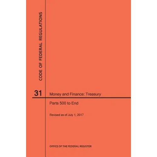 Code of Federal Regulations Title 31, Money and Finance, Parts 500-End, 2017
