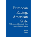 European Racing, American Style: A History of Formula One in the United States