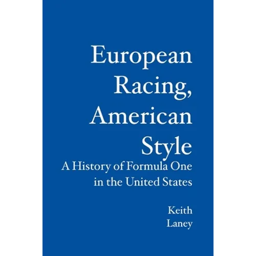 European Racing, American Style: A History of Formula One in the United States