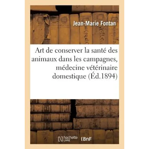 Art de Conserver La Santé Des Animaux Dans Les Campagnes, Nouvelle Médecine: Vétérinaire Domestique