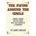 The Swing Around the Circle: Andrew Johnson and the Train Ride that Destroyed a Presidency