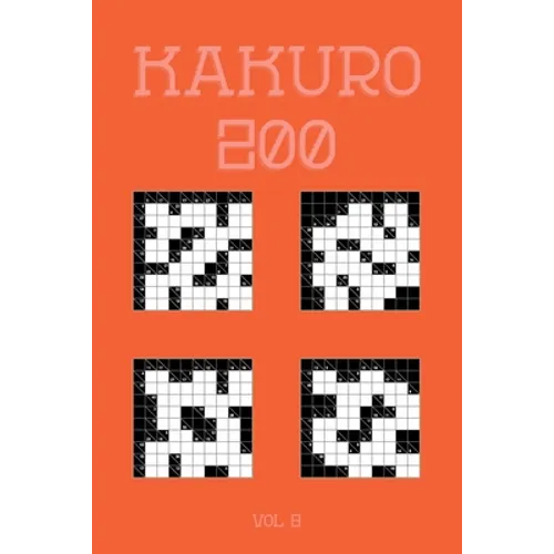 Kakuro 200 Vol 9: One of the oldest logic puzzles, Cross Sums Puzzle Book