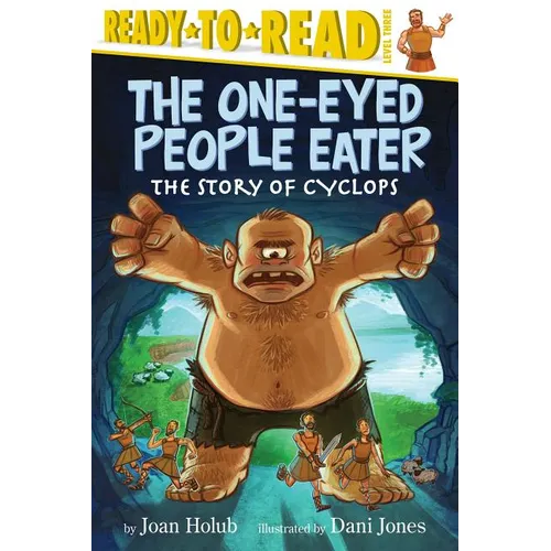 The One-Eyed People Eater: The Story of Cyclops (Ready-To-Read Level 3)