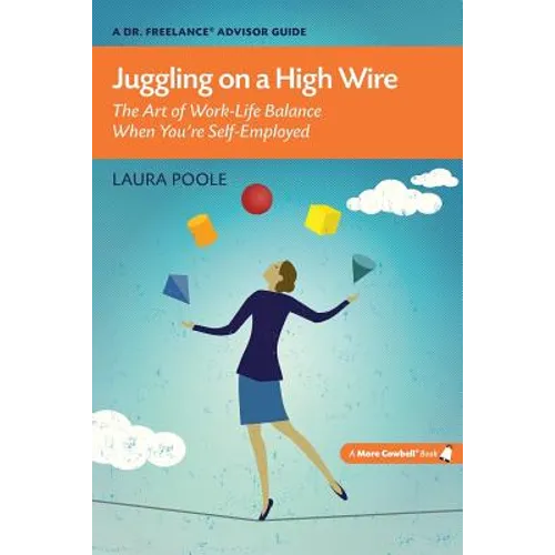 Juggling on a High Wire: The Art of Work-Life Balance When You're Self-Employed