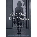 Get Out, You Ghosts: Stories from the Workshops Volume II