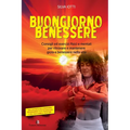 Buongiorno benessere: Consigli ed esercizi fisici e mentali per ritrovare e mantenere gioia e benessere nella vita