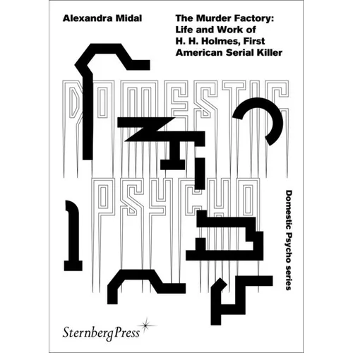 The Murder Factory: Life and Work of H. H. Holmes, First American Serial Killer