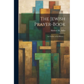 The Jewish Prayer-book: An Outline of Its History ...