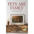 Pets are Family: It's as simple as that.