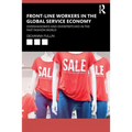 Front-Line Workers in the Global Service Economy: Overshadowed and Overstretched in the Fast Fashion World