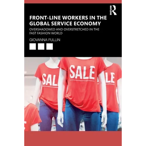 Front-Line Workers in the Global Service Economy: Overshadowed and Overstretched in the Fast Fashion World