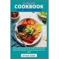 Ulcer Diet Cookbook For Beginners: An Essential Guide With Simple Luscious And Delectable Recipes To Stay Healthy And Cure Ulcer