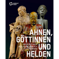 Ahnen, Göttinnen Und Helden: Skulpturen Aus Asien, Afrika Und Europa