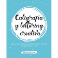 Caligrafía y lettering creativa: Una guía para principiantes con instrucciones, ejercicios, páginas de práctica y más!