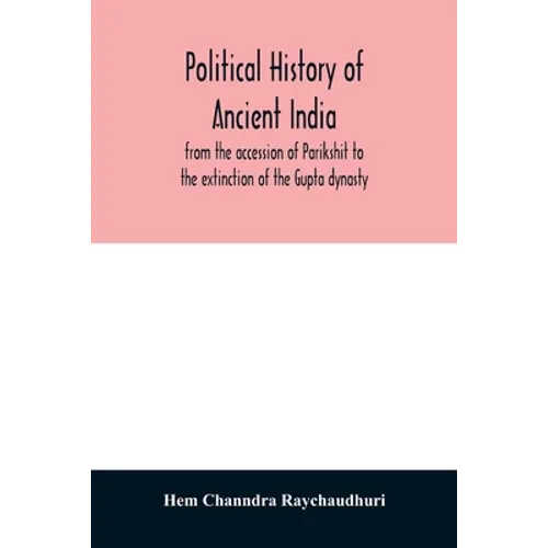 Political history of ancient India, from the accession of Parikshit to the extinction of the Gupta dynasty