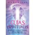 Guías Espirituales: Descubra los Secretos para Conectarse con sus Ángeles Guardianes, Arcángeles, Animales Espirituales, Seres Queridos Fallecidos y M