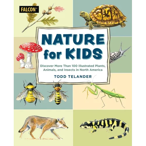 Nature for Kids: Discovering More Than 100 Illustrated Plants, Animals, and Insects in North America