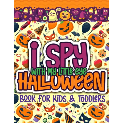 I Spy With My Little Eye Halloween Book for Kids and Toddlers: A Fun Halloween Alphabet Activity For Preschoolers Interactive Coloring and Guessing Ga