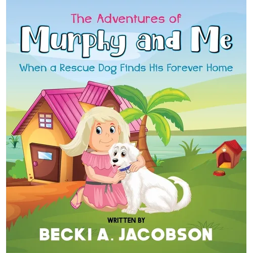 The Adventures of Murphy and Me-When a Rescue Dog Finds His Forever Home