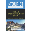 Greater Than a Tourist- - Bilbao Basque Country Spain: 50 Travel Tips from a Local