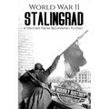 World War II Stalingrad: A History From Beginning to End