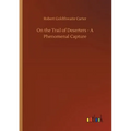 On the Trail of Deserters - A Phenomenal Capture