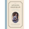 The Angel Orphan: Charlotte Mason Finds Her Way Home - Tales of Boldness and Faith - Book 1