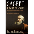 Sacred Remembrances: A Collection of Chronicles by Saint Peter the Apostle Translated from the Greek by Alistair Chapman and Fellows of Jesus Emmanuel
