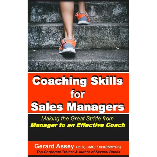 Coaching Skills for Sales Managers: Making the Great Stride from Manager to an Effective Coach: #Sales Coaching Techniques # Sales Coaching Strategies