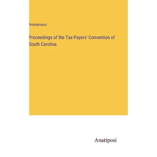 Proceedings of the Tax-Payers' Convention of South Carolina