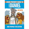 The Non-Prophet's Guide to the Book of Daniel: Bible Prophecy for Everyone