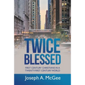 Twice Blessed: First Century Christians in a Twenty-First Century World