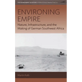 Environing Empire: Nature, Infrastructure and the Making of German Southwest Africa