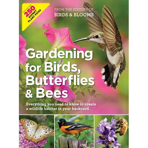 Birds & Blooms Gardening for Birds, Butterflies, and Bees: Comprehensive Guide to Creating a Wildlife Habitat in Your Backyard