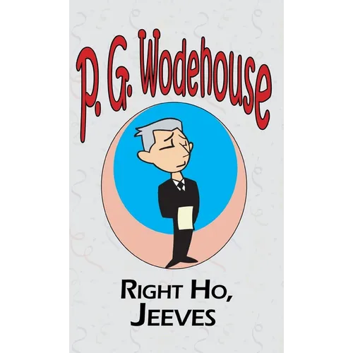 Right Ho, Jeeves - From the Manor Wodehouse Collection, a selection from the early works of P. G. Wodehouse