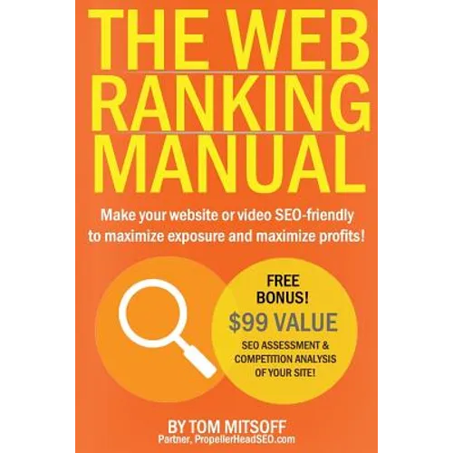 The Web Ranking Manual: Learn how to make your website or video SEO friendly to maximize exposure and maximize profits!