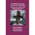 The JAMESES Exchange - The Hunt for a Male Child Testimony of Ex Satanist & High-Ranking African Warlock Encounters Jesus: The James Kawalya Interview