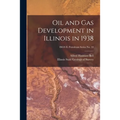 Oil and Gas Development in Illinois in 1938; ISGS IL Petroleum Series No. 33