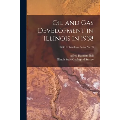 Oil and Gas Development in Illinois in 1938; ISGS IL Petroleum Series No. 33