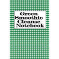 Green Smoothie Cleanse Notebook: Writing About Your Favorite Fruit & Vegetable Smoothies, Daily Inspirations, Gratitude, Quotes, Sayings, Meal Plans -