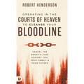 Operating in the Courts of Heaven to Cleanse Your Bloodline: Cancel the Enemy's Case Against You, Your Family, and Your Future