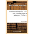 Révolution de Juillet 1830: Son Caractère Légal Et Politique 3e Édition