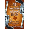 200 Texas Outlaws and Lawmen: 1835-1935