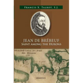 Jean de Brébeuf: Saint Among the Hurons