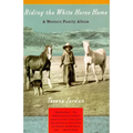 Riding the White Horse Home: A Western Family Album