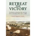 Retreat from Victory: The Battle of Malvern Hill and the End of the Seven Days, July 1, 1862