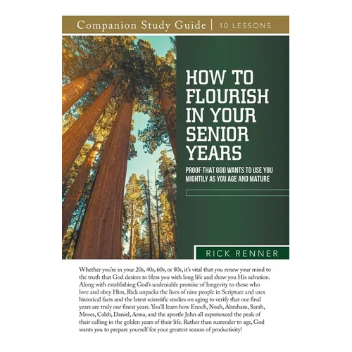 How To Flourish in Your Senior Years Study Guide: Proof That God Wants To Use You Mightily as You Age and Mature