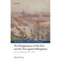 Disappearance of the Soul and the Turn Against Metaphysics: Austrian Philosophy 1874-1918