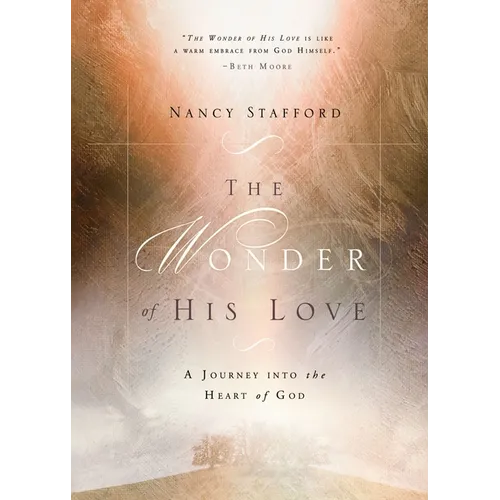 Wonder of His Love: A Journey Into the Heart of God